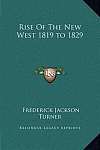 Rise of the New West 1819 to 1829 (Hardcover)