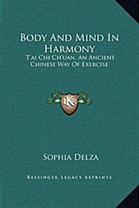 Body and Mind in Harmony: TAi Chi Chuan, an Ancient Chinese Way of Exercise (Hardcover)