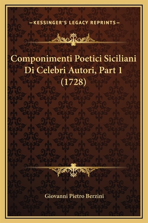 Componimenti Poetici Siciliani Di Celebri Autori, Part 1 (1728) (Hardcover)