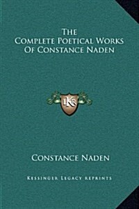 The Complete Poetical Works of Constance Naden (Hardcover)