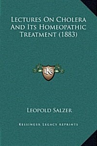 Lectures on Cholera and Its Homeopathic Treatment (1883) (Hardcover)