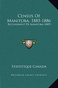 Census of Manitoba, 1885-1886: Recensement de Manitoba (1887) (Hardcover)