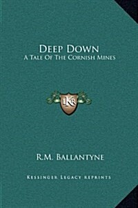 Deep Down: A Tale of the Cornish Mines (Hardcover)