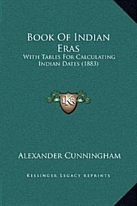 Book of Indian Eras: With Tables for Calculating Indian Dates (1883) (Hardcover)