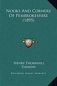 Nooks and Corners of Pembrokeshire (1895) (Hardcover)