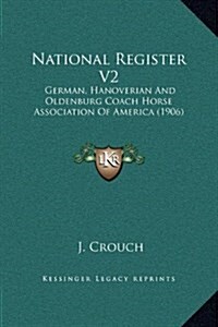 National Register V2: German, Hanoverian and Oldenburg Coach Horse Association of America (1906) (Hardcover)