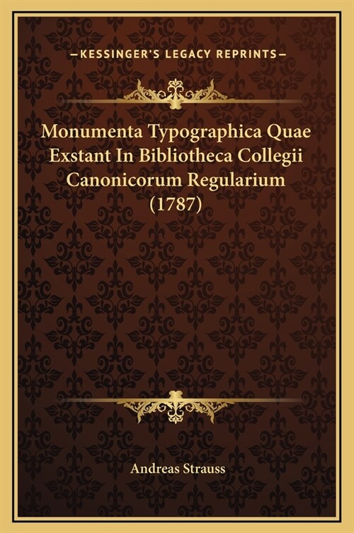 Monumenta Typographica Quae Exstant in Bibliotheca Collegii Canonicorum Regularium (1787) (Hardcover)