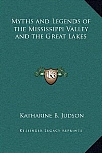 Myths and Legends of the Mississippi Valley and the Great Lakes (Hardcover)