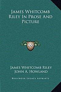 James Whitcomb Riley in Prose and Picture (Hardcover)