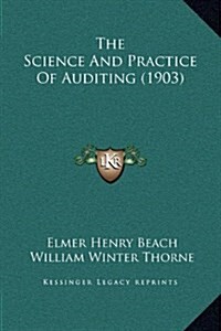 The Science and Practice of Auditing (1903) (Hardcover)