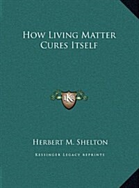 How Living Matter Cures Itself (Hardcover)