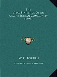 The Vital Statistics of an Apache Indian Community (1893) (Hardcover)