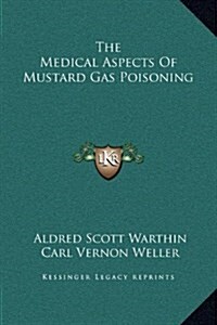 The Medical Aspects of Mustard Gas Poisoning (Hardcover)