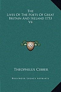 The Lives of the Poets of Great Britain and Ireland 1753 V4 (Hardcover)