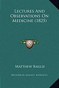 Lectures and Observations on Medicine (1825) (Hardcover)