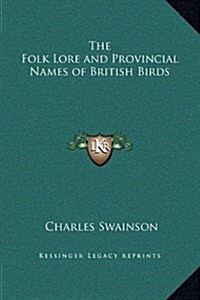 The Folk Lore and Provincial Names of British Birds (Hardcover)