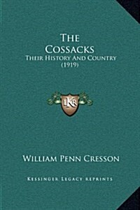 The Cossacks: Their History and Country (1919) (Hardcover)