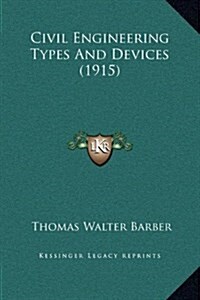 Civil Engineering Types and Devices (1915) (Hardcover)