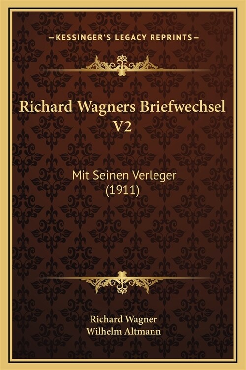 Richard Wagners Briefwechsel V2: Mit Seinen Verleger (1911) (Hardcover)