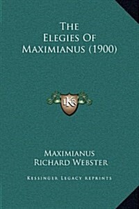 The Elegies of Maximianus (1900) (Hardcover)