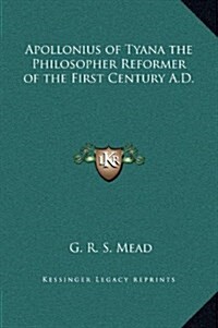 Apollonius of Tyana the Philosopher Reformer of the First Century A.D. (Hardcover)