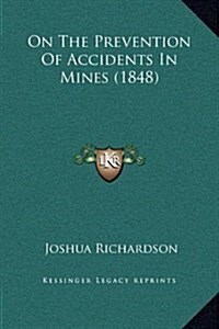 On the Prevention of Accidents in Mines (1848) (Hardcover)