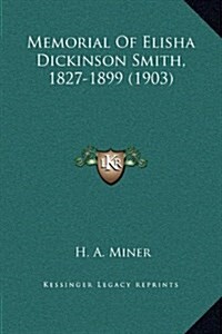 Memorial of Elisha Dickinson Smith, 1827-1899 (1903) (Hardcover)