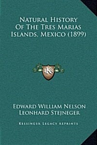 Natural History of the Tres Marias Islands, Mexico (1899) (Hardcover)