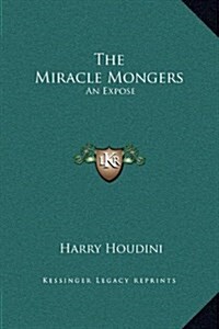 The Miracle Mongers: An Expose (Hardcover)