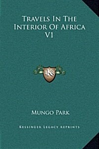 Travels in the Interior of Africa V1 (Hardcover)