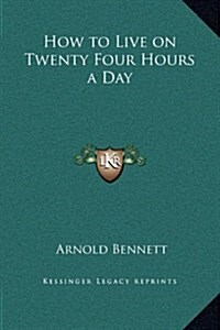 How to Live on Twenty Four Hours a Day (Hardcover)