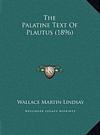 The Palatine Text of Plautus (1896) (Hardcover)