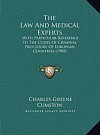 The Law and Medical Experts: With Particular Reference to the Codes of Criminal Procedure of European Countries (1908) (Hardcover)