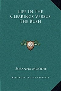 Life in the Clearings Versus the Bush (Hardcover)