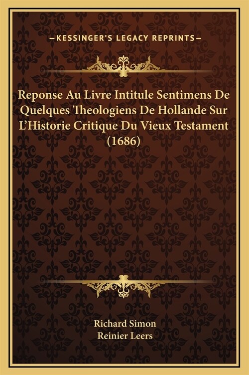 Reponse Au Livre Intitule Sentimens de Quelques Theologiens de Hollande Sur LHistorie Critique Du Vieux Testament (1686) (Hardcover)