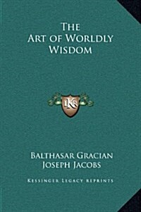 The Art of Worldly Wisdom (Hardcover)