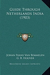 Guide Through Netherlands India (1903) (Hardcover)