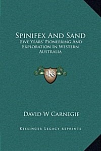 Spinifex and Sand: Five Years Pioneering and Exploration in Western Australia (Hardcover)