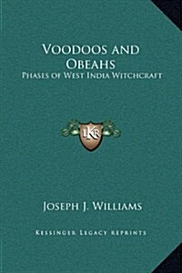 Voodoos and Obeahs: Phases of West India Witchcraft (Hardcover)