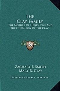 The Clay Family: The Mother of Henry Clay and the Genealogy of the Clays (Hardcover)