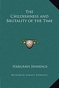 The Childishness and Brutality of the Time (Hardcover)