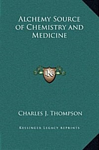 Alchemy Source of Chemistry and Medicine (Hardcover)