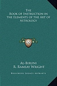 The Book of Instruction in the Elements of the Art of Astrology (Hardcover)