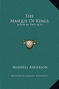 The Masque of Kings: A Play in Two Acts (Hardcover)