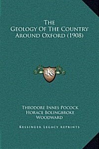 The Geology of the Country Around Oxford (1908) (Hardcover)