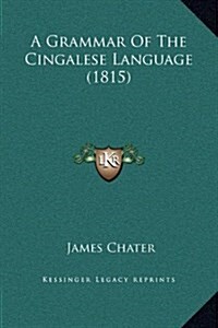 A Grammar of the Cingalese Language (1815) (Hardcover)