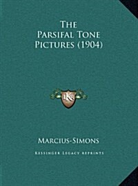 The Parsifal Tone Pictures (1904) (Hardcover)
