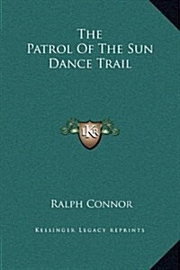 The Patrol of the Sun Dance Trail (Hardcover)