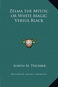 Zelma the Mystic or White Magic Versus Black (Hardcover)