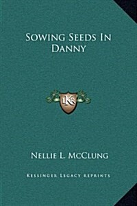 Sowing Seeds in Danny (Hardcover)